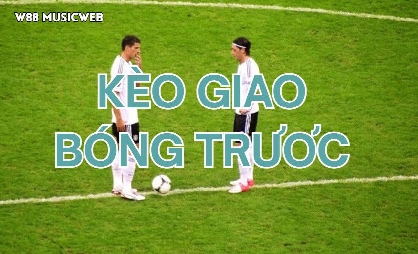 Kèo giao bóng trước