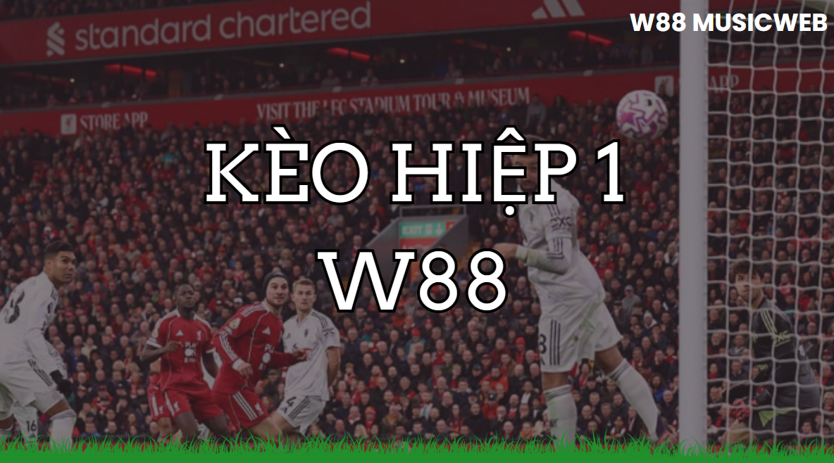 Kèo hiệp 1 W88